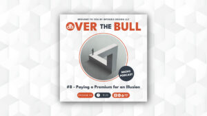 Podcast cover featuring a person standing on an impossible Penrose triangle. Text: Over the Bull, Micro Podcast, #8 - Paying a Premium for an Illusion, with a 9:11 timestamp and stylized geometric background.